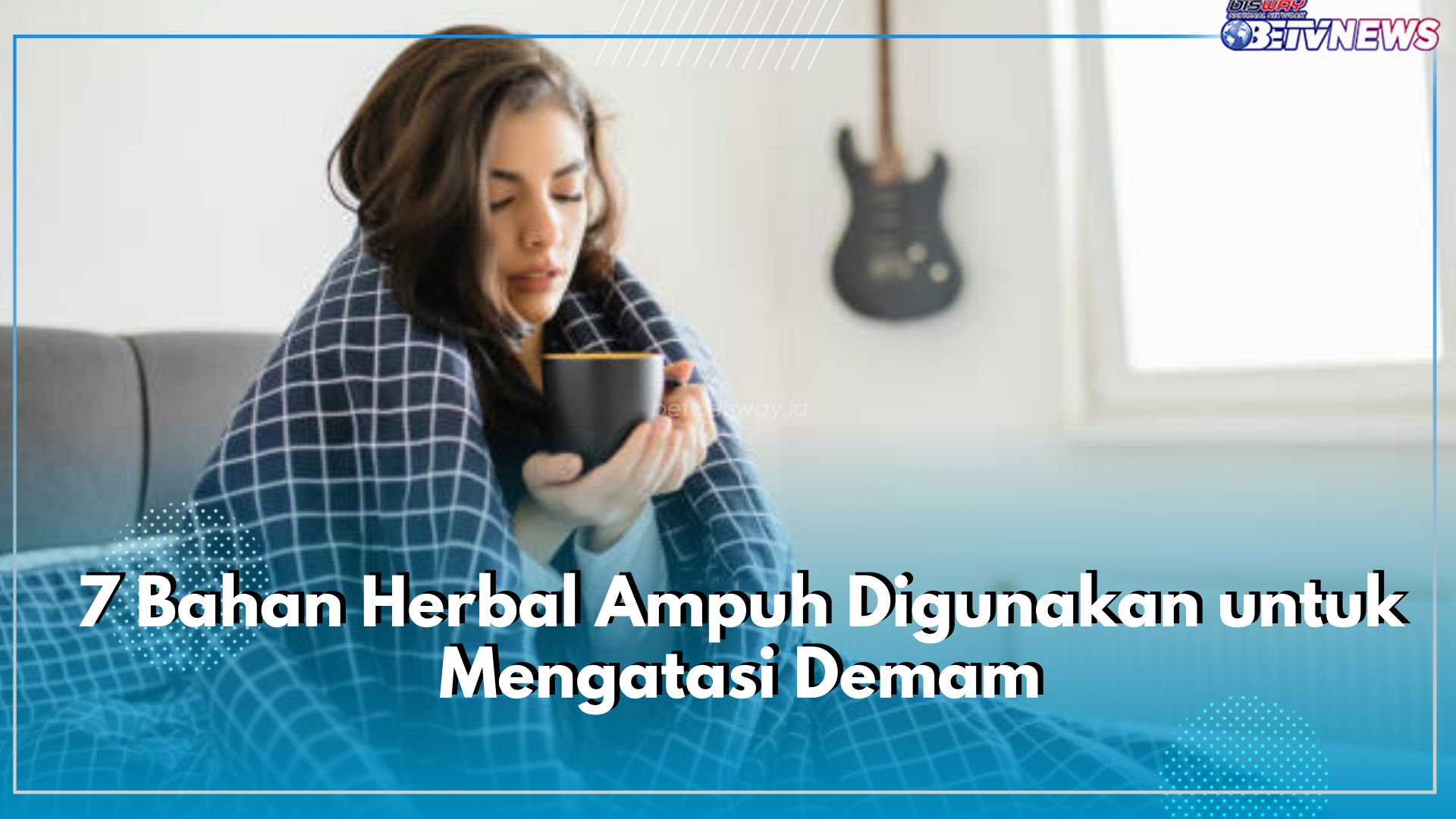 7 Bahan Herbal Ampuh Digunakan untuk Mengatasi Demam, Efektif Dibuat Ramuan Tradisonal