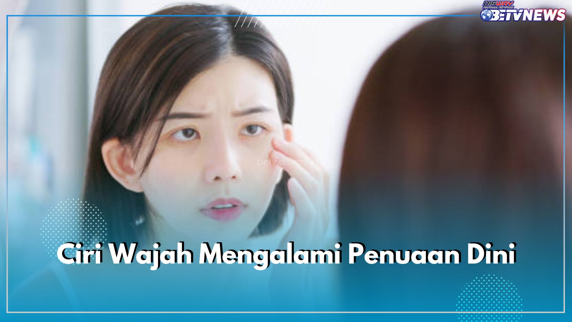 8 Ciri Wajah Mengalami Penuaan Dini, Buruan Cek Kulit Kamu, Adakah Salah Satunya