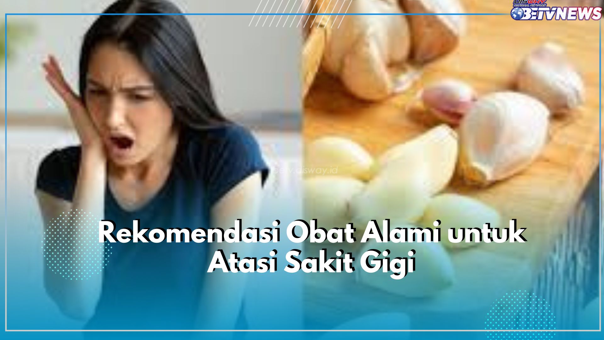 Sering Alami Sakit Gigi? Coba Atasi dengan Pilihan Obat Alami Ini, Ada Bawang Putih hingga Minyak Cengkeh