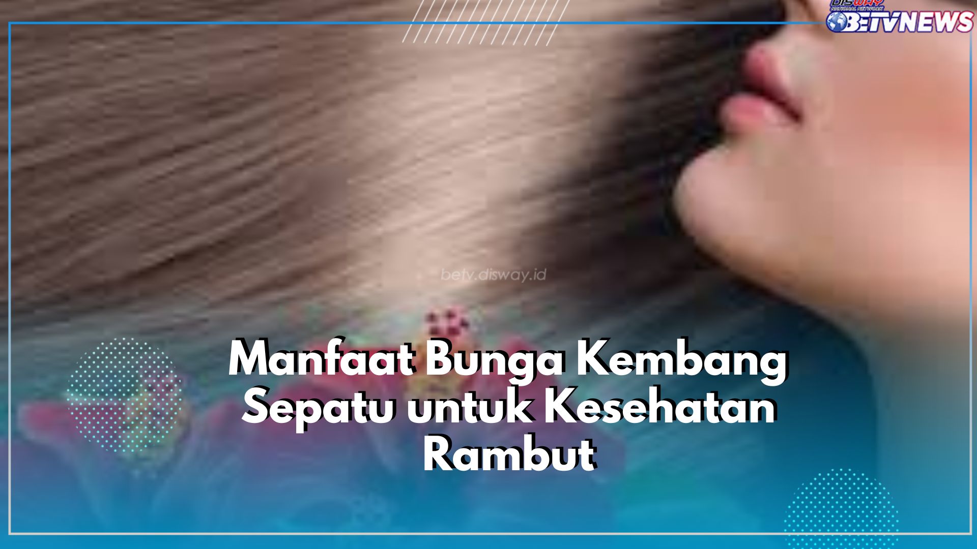 Tak Kalah dari Tanaman Lain, Ketahui Manfaat yang Ditawarkan Bunga Kembang Sepatu untuk Kesehatan Rambut