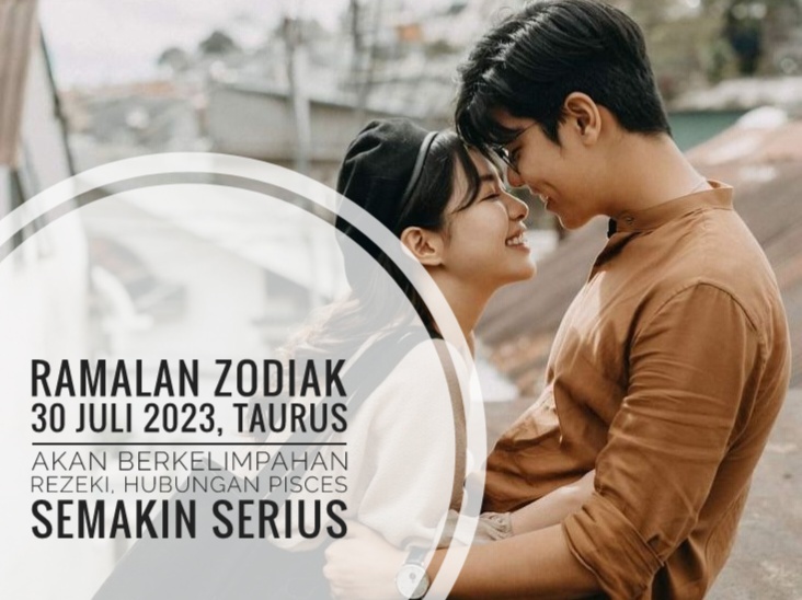 Ramalan Zodiak 30 Juli 2023, Taurus Akan Berkelimpahan Rezeki, Hubungan Pisces Semakin Serius