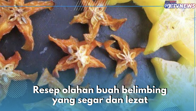 Ini 5 Resep Olahan Buah Belimbing yang Segar dan Lezat, Nomor 1 Ada Keripik