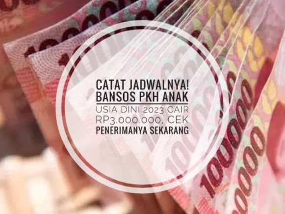 Catat Jadwalnya! Bansos PKH Anak Usia Dini 2023 Cair Rp3.000.000, Cek Penerimanya Sekarang