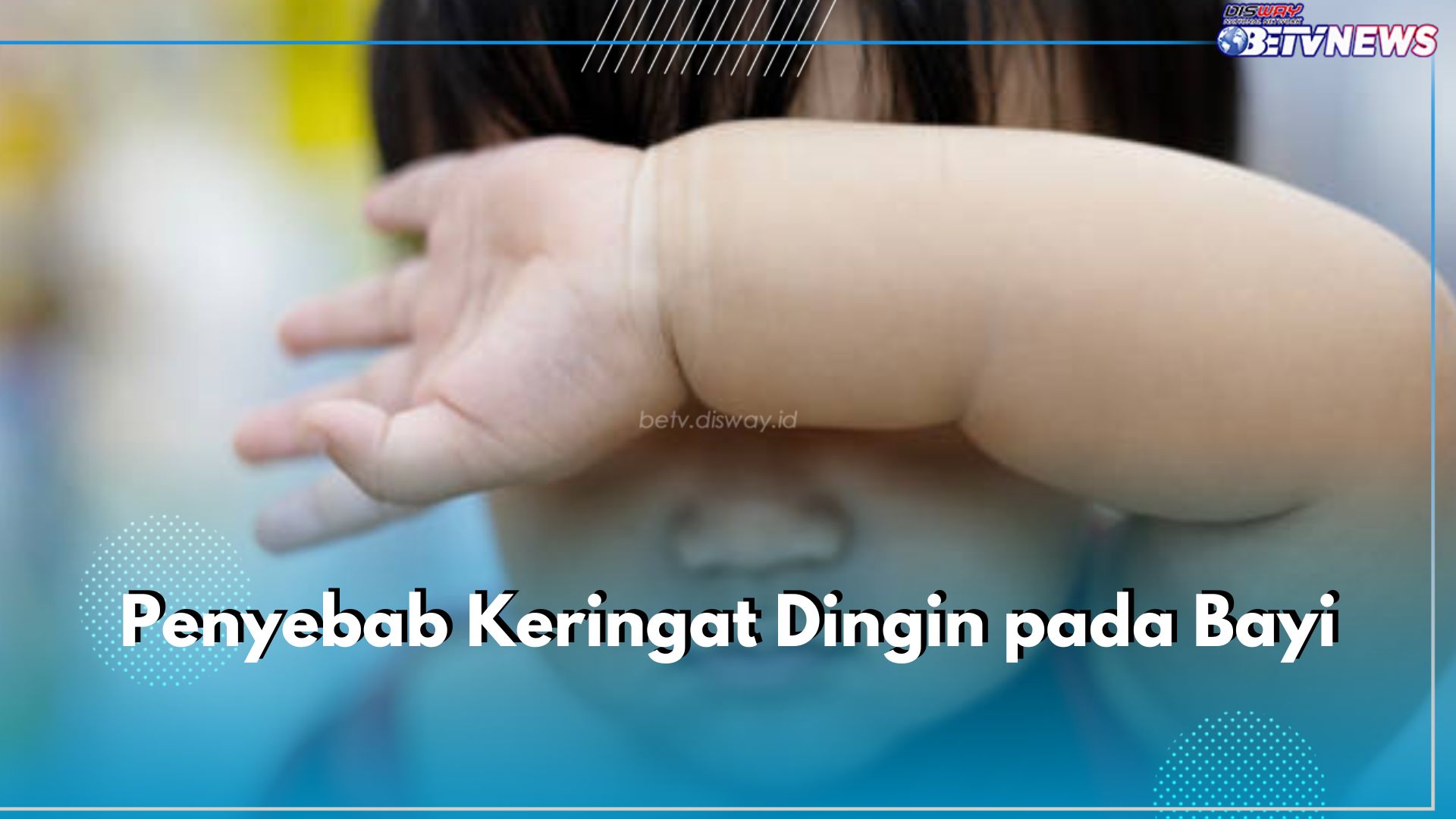 Bunda Perlu Tahu! Ini 6 Penyebab Keringat Dingin pada Bayi, Salah Satunya Gangguan Pencernaan