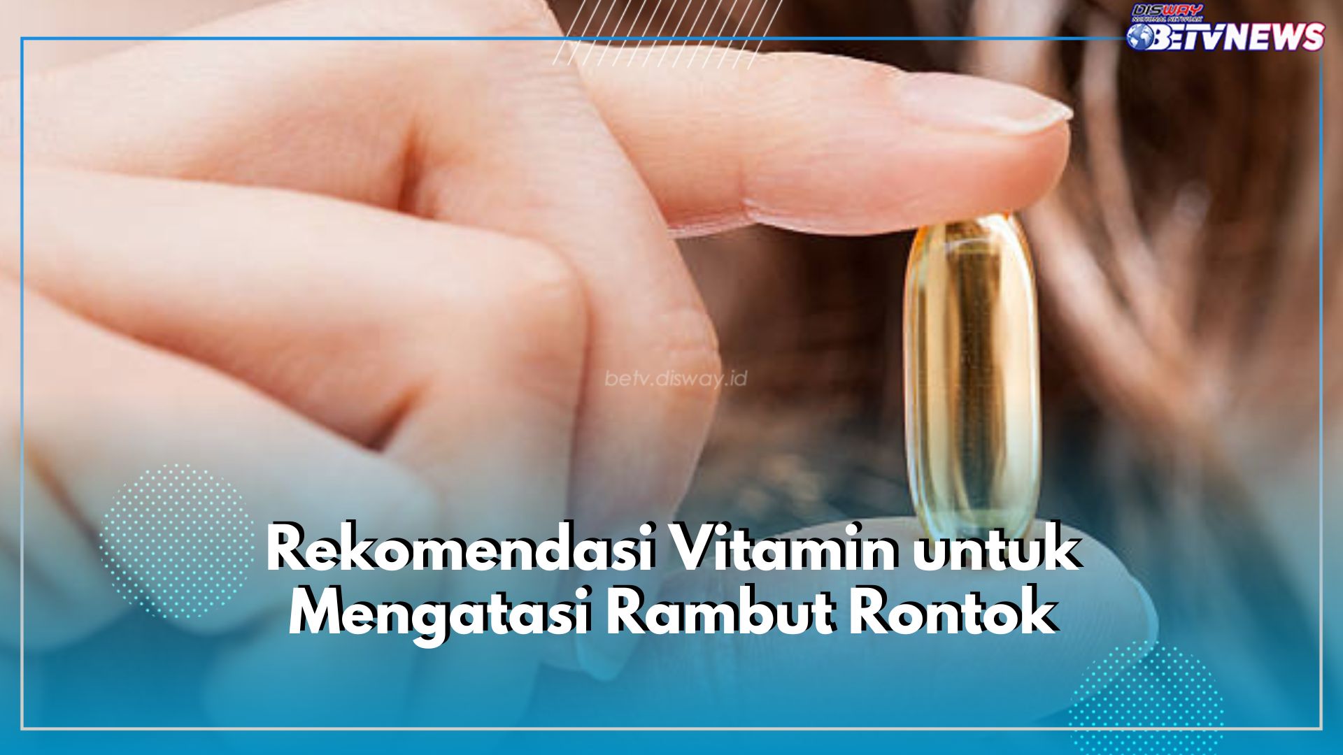 5 Rekomendasi Vitamin untuk Atasi Rambut Rontok, Ada Makarizo hingga Garnier