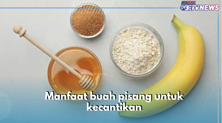 9 Manfaat Buah Pisang untuk Kecantikan, Bikin Glowing dan Awet Muda