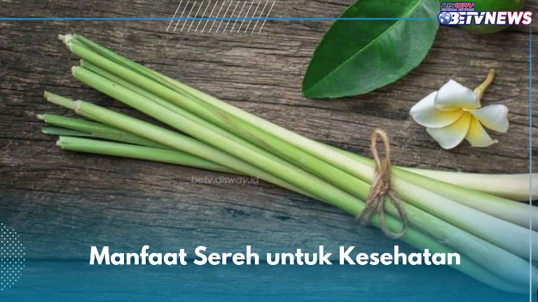 7 Manfaat Sereh untuk Kesehatan, Ampuh Bantu Menurunkan Tekanan Darah