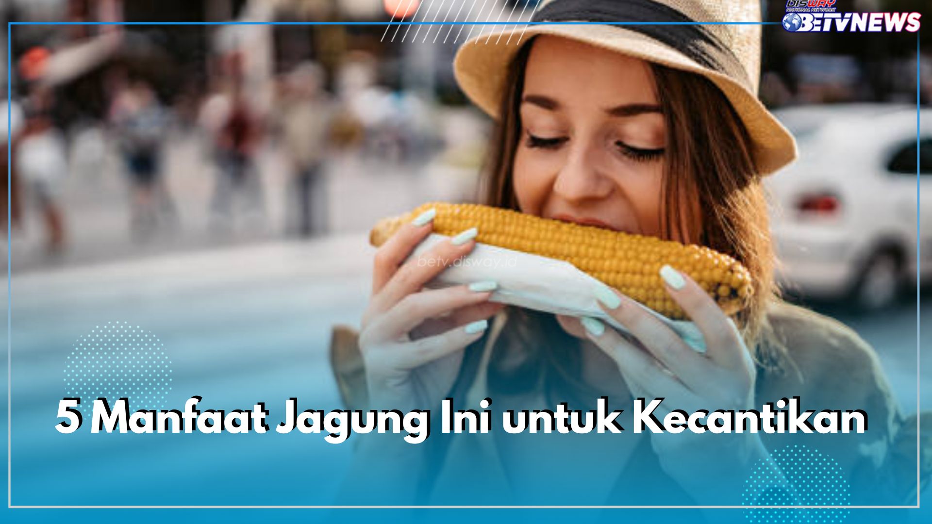 Direbus Saja! Dapatkan 5 Manfaat Jagung Manis Ini untuk Kecantikan