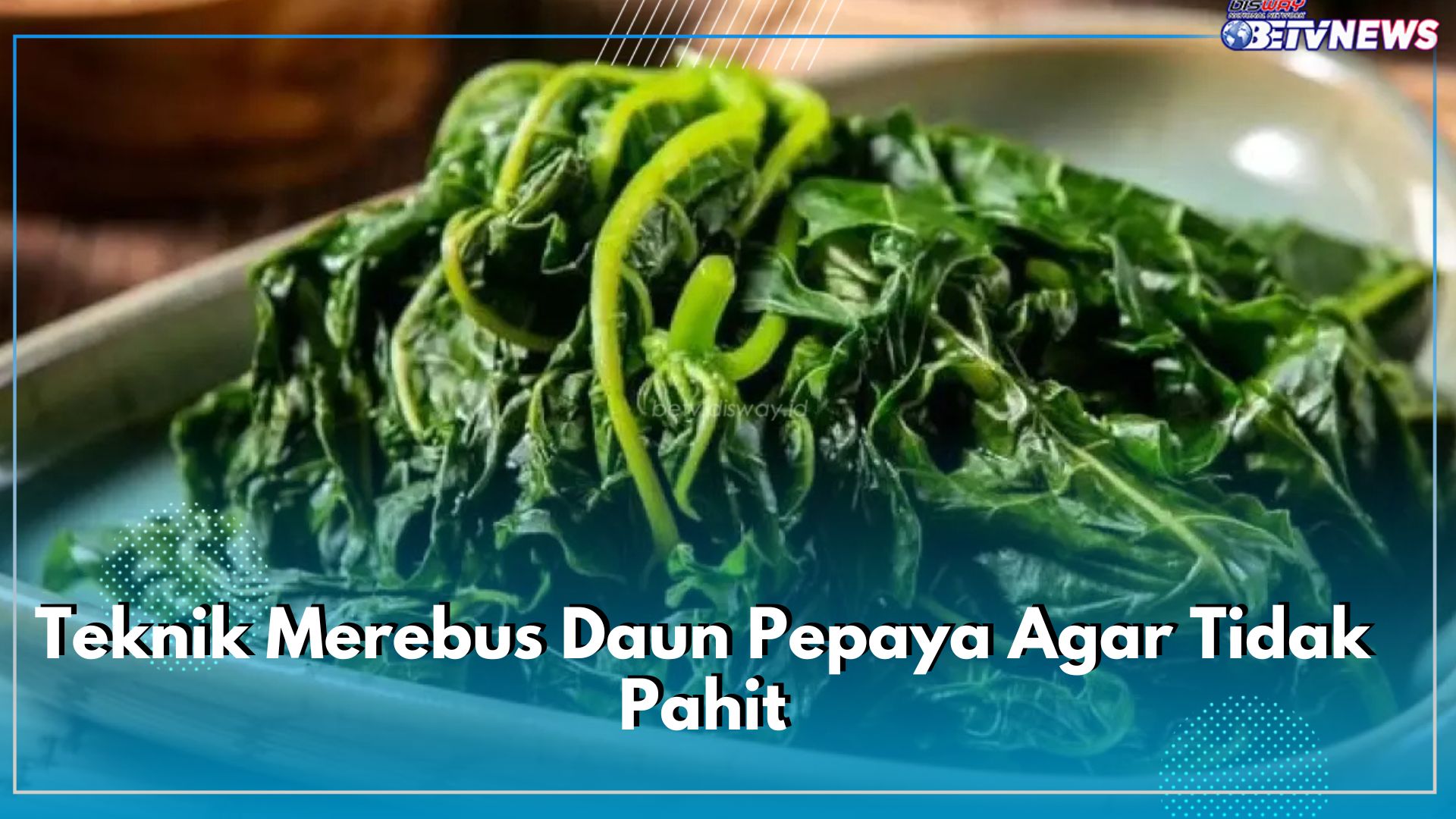 6 Teknik Merebus Daun Pepaya Agar Tidak Pahit, Dijamin Anti Gagal dan Makin Suka