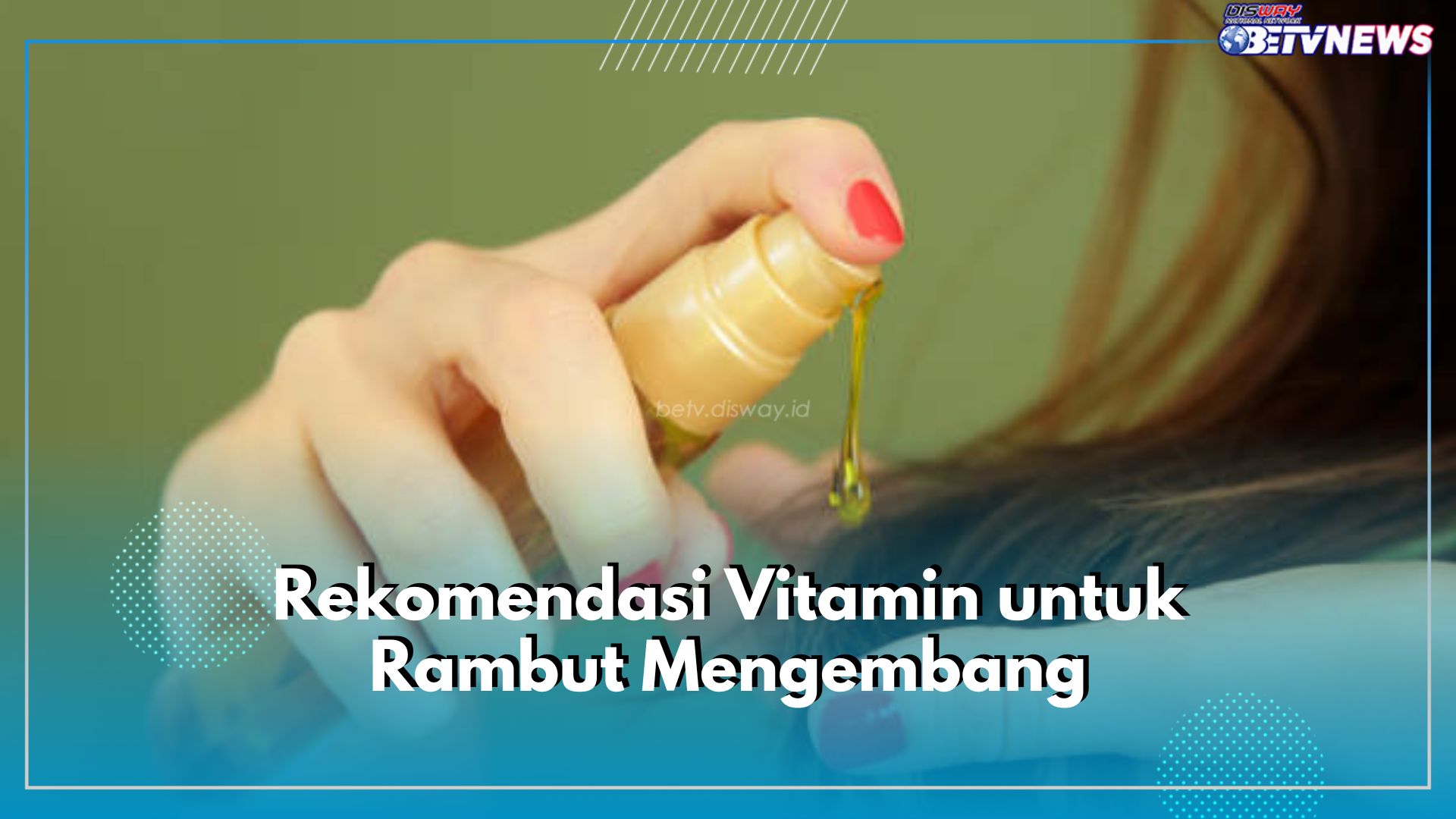 5 Rekomendasi Vitamin untuk Rambut Mengembang, Bikin Rambut Jadi Mudah Diatur!