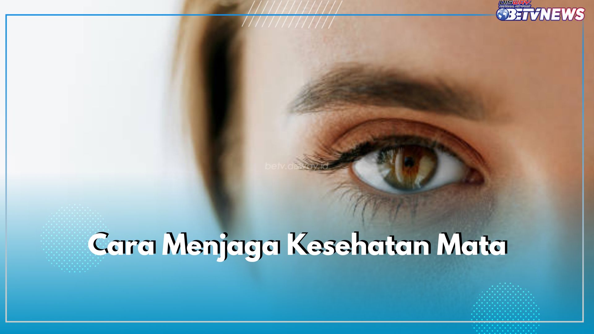 Jaga dan Cintai Mata dengan 7 Cara Ini, Jangan Lupa untuk Rutin Periksakan Mata