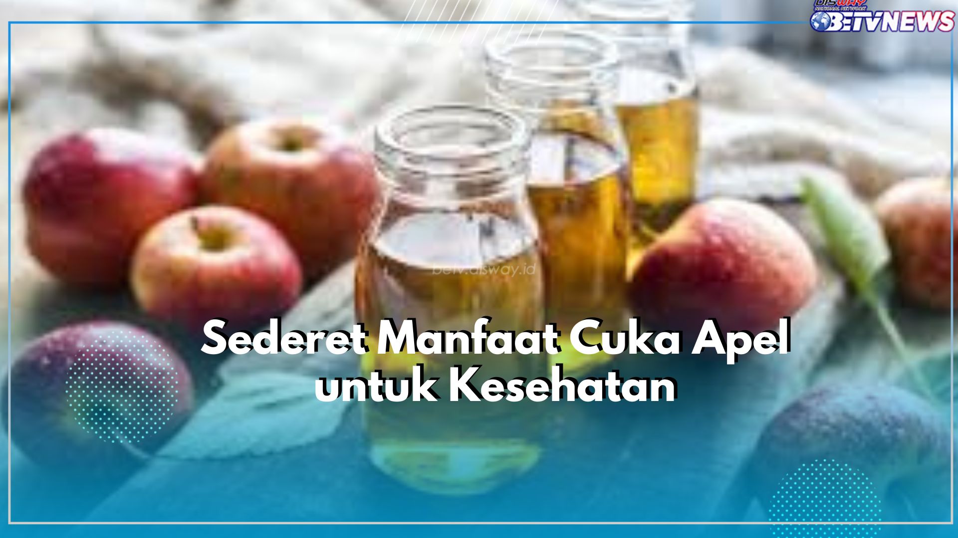 Klaim Tawaran Manfaat Terbaik Penggunaan Cuka Apel untuk Kesehatan, Tak Terkecuali Bisa Menjaga Kesehatan Gigi