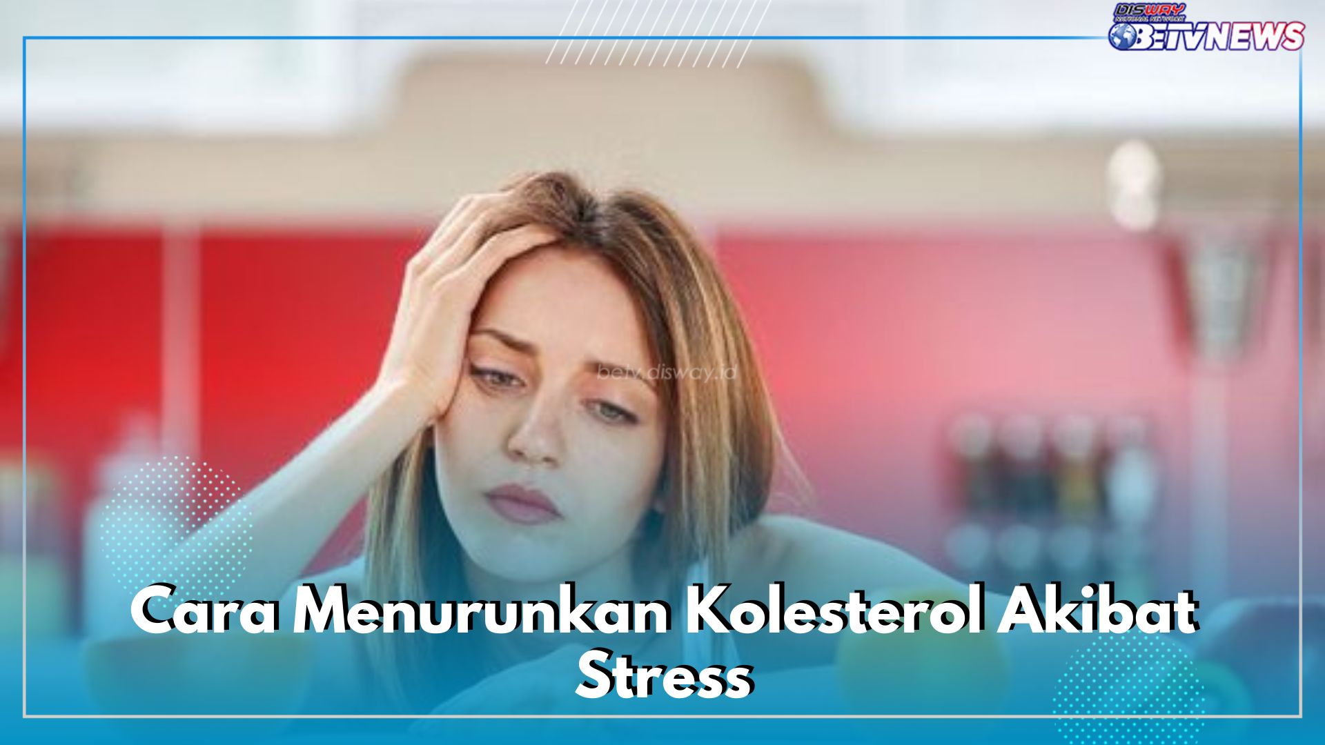 Jangan Anggap Sepele, Ternyata Stress Dapat Memicu Kolesterol Naik, Ini 4 Cara Menurunkannya