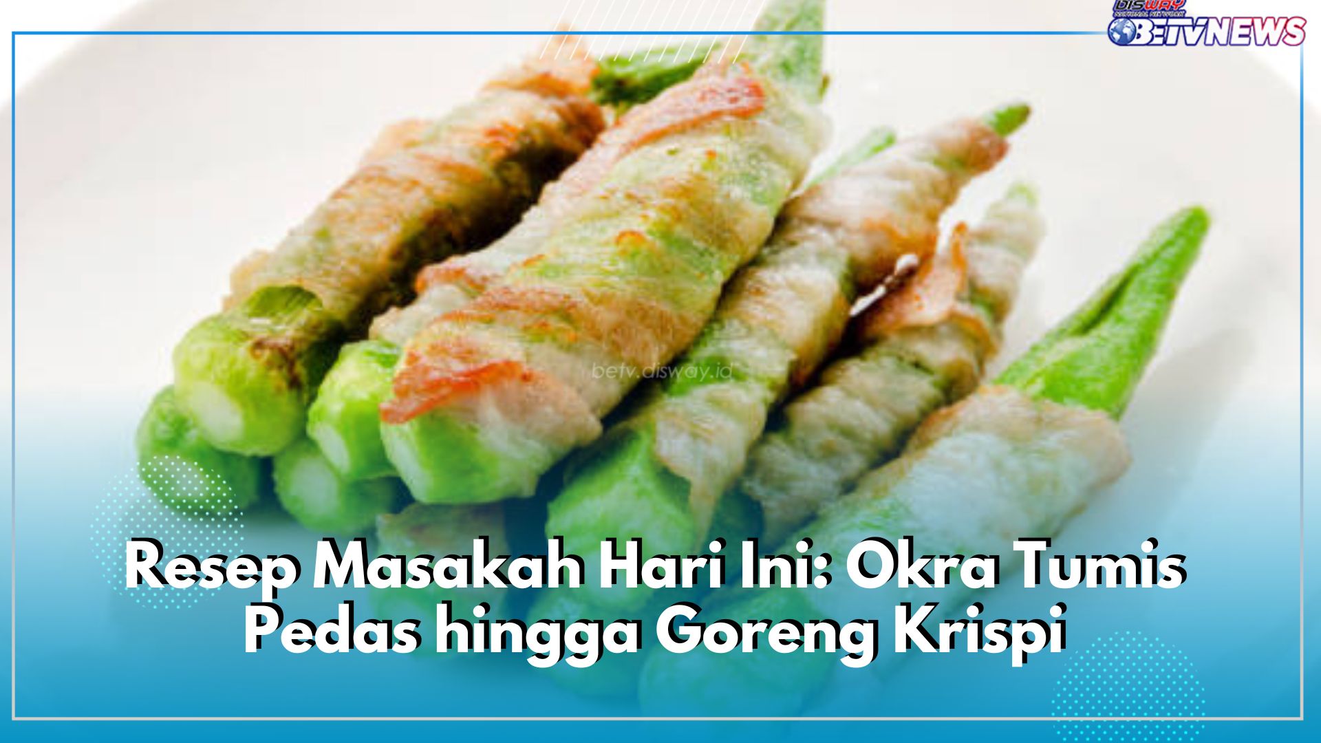 Resep Masakah Hari Ini: Okra Tumis Pedas hingga Goreng Krispi, Cek Resepnya di Sini