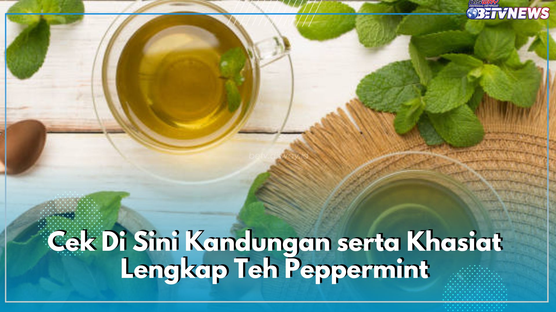 Bermanfaat untuk Kecantikan, Cek Di Sini Kandungan serta Khasiat Lengkap Teh Peppermint