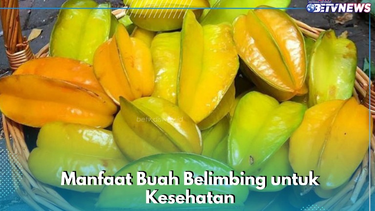 Buah Belimbing Aman Dikonsumsi Sehari-hari, Cek Manfaat bagi Kesehatan di Sini