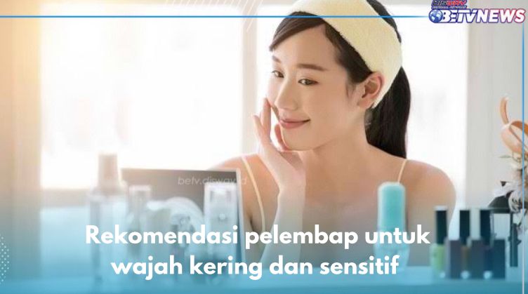 Wajah Sensitif Bisa Pakai! 5 Pelembap Ini Bikin Kulit Kering Jadi Kenyal dan Lembut, Cek Rekomendasinya