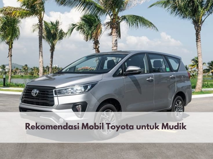 Ingin Mudik dengan Nyaman? Berikut Rekomendas Mobil Toyota untuk Mudik Lebaran, Salah Satunya Toyota Innova