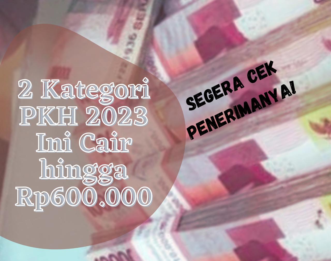 Sudah Terdaftar DTKS Kemensos? 2 Kategori PKH 2023 Ini Cair hingga Rp600.000, Segera Cek Penerimanya 