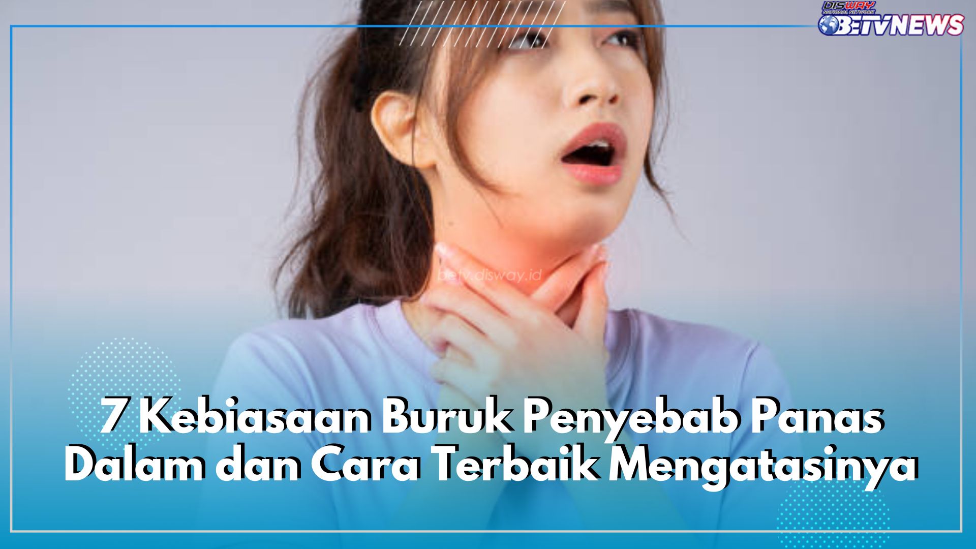 Kenali 7 Kebiasaan Buruk Penyebab Panas Dalam dan Cara Terbaik Mengatasinya