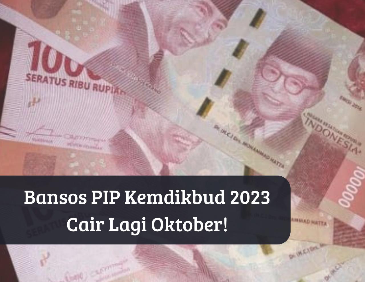 Cair Lagi! Cek Penerima Bansos PIP Kemdikbud 2023 Oktober, Siswa Sekolah Dapat Bantuan Gratis hingga Rp1 Juta