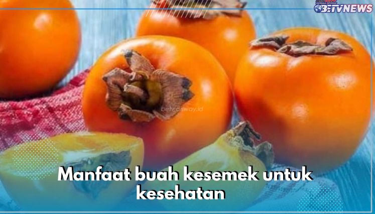  7 Manfaat Buah Kesemek untuk Kesehatan, Tingkatkan Imunitas hingga Cegah Obesitas