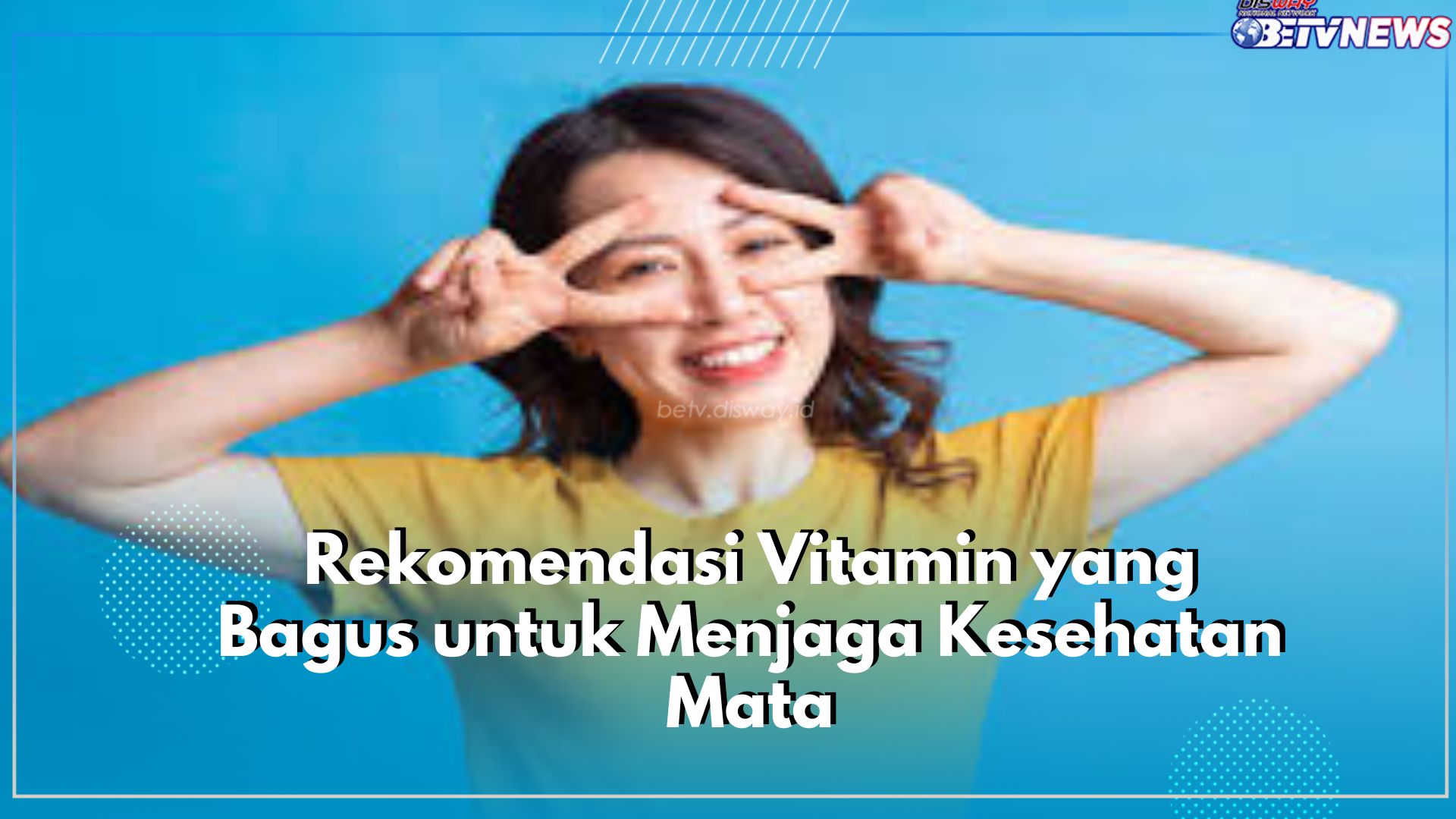 Ada 6 Rekomendasi Vitamin yang Bagus untuk Menjaga Kesehatan Mata, Salah Satunya Cervical Lutein 