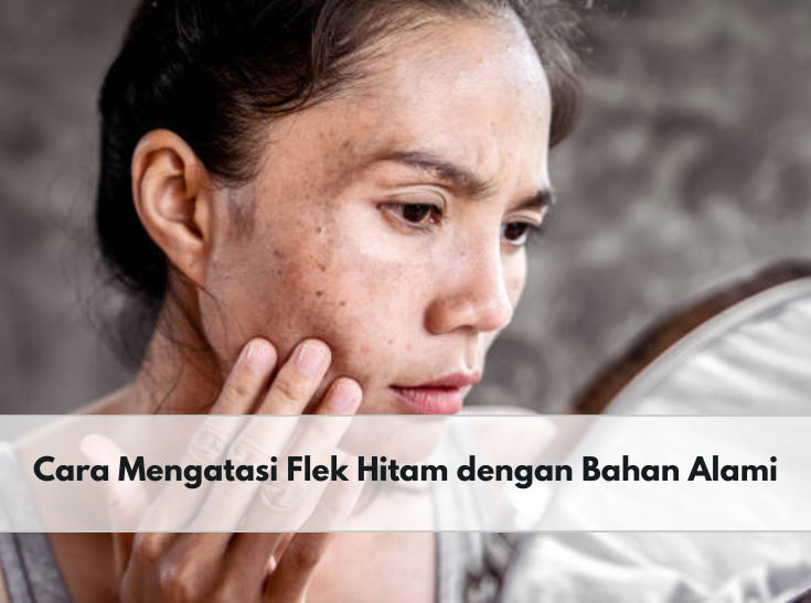 5 Bahan Alami Ini Dapat Atasi Flek Hitam Membandel dengan Efektif, Cek Apa Saja