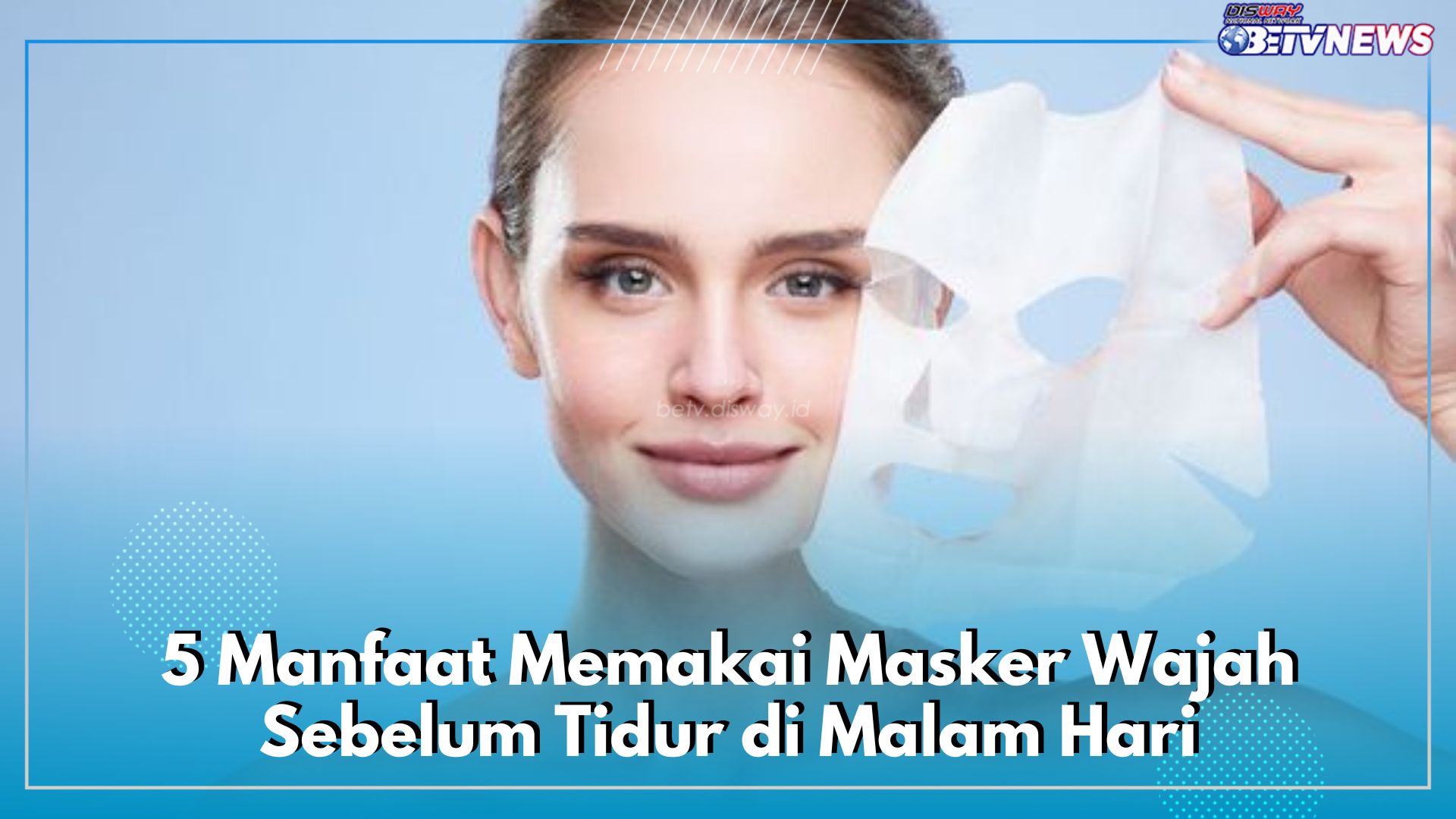 5 Manfaat Memakai Masker Wajah Sebelum Tidur di Malam Hari
