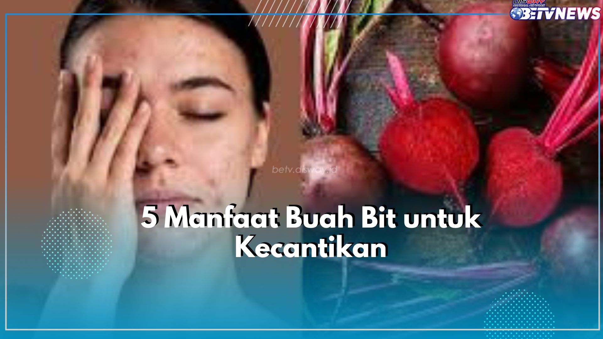 Baik untuk Kecantikan Kulit, Inilah Manfaat yang Ditawarkan Buah Bit, Bikin Wajah Glowing Rata