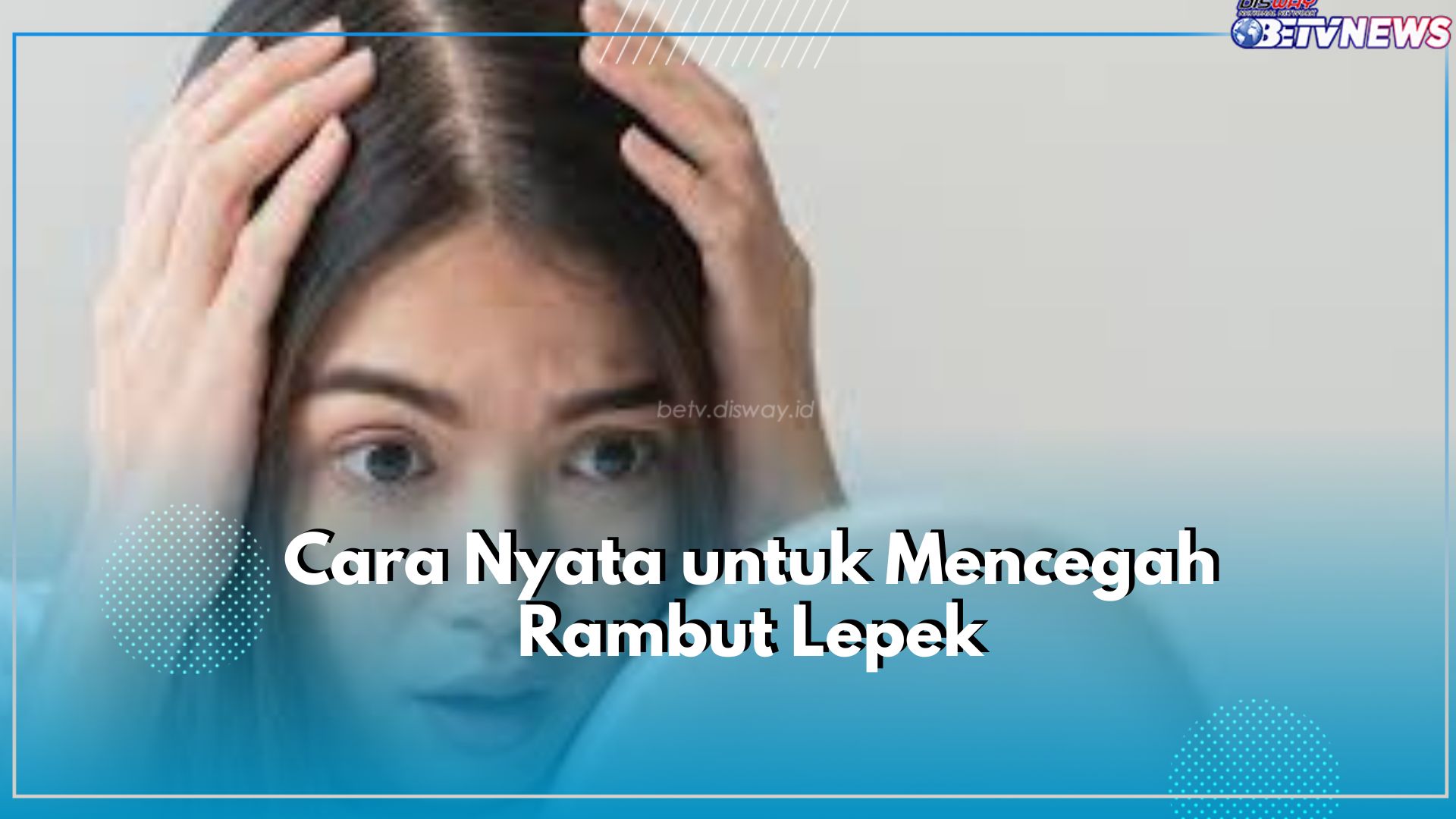 Inilah Segudang Cara untuk Mencegah Rambut Lepek, Salah Satunya Lindungi Rambut dari Polusi Udara Berlebih