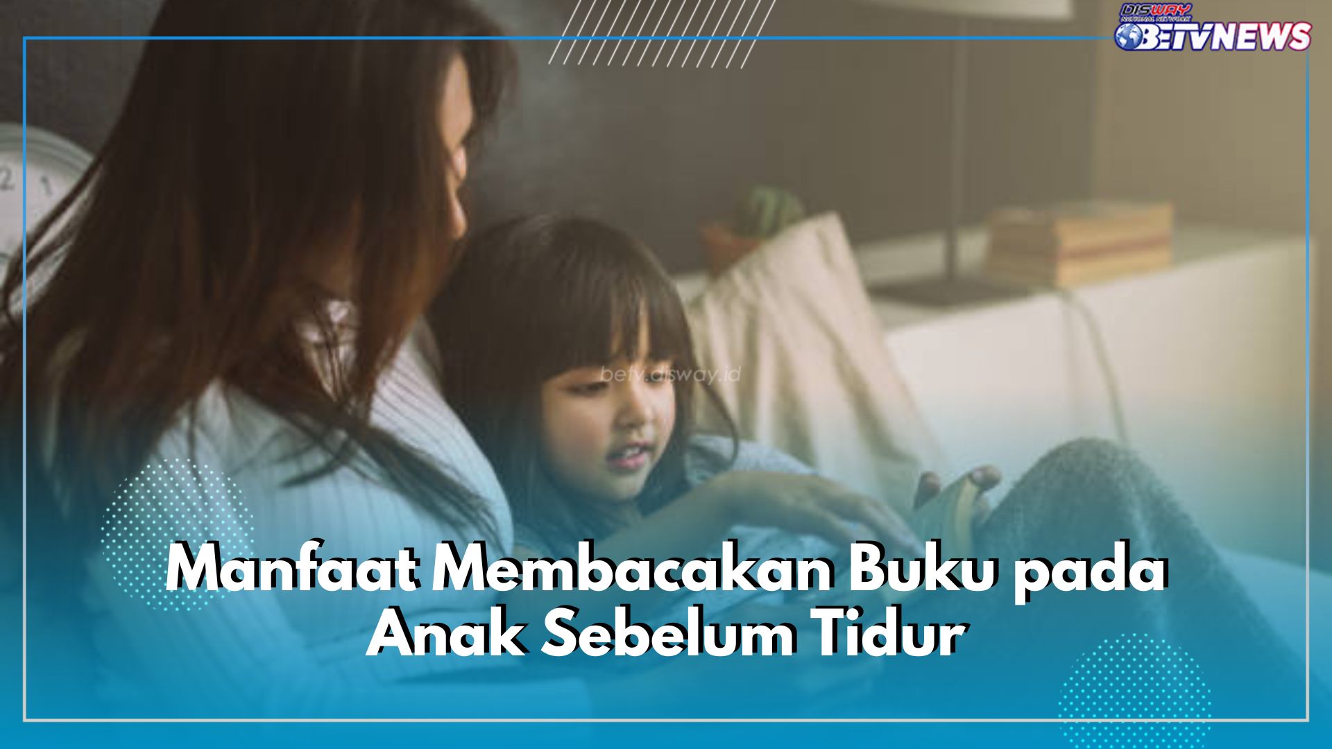 Bacakan Buku pada Anak Sebelum Tidur Bisa Bantu Kembangkan Imajinasi Anak, Lho Bunda! Intip Manfaat Lainnya