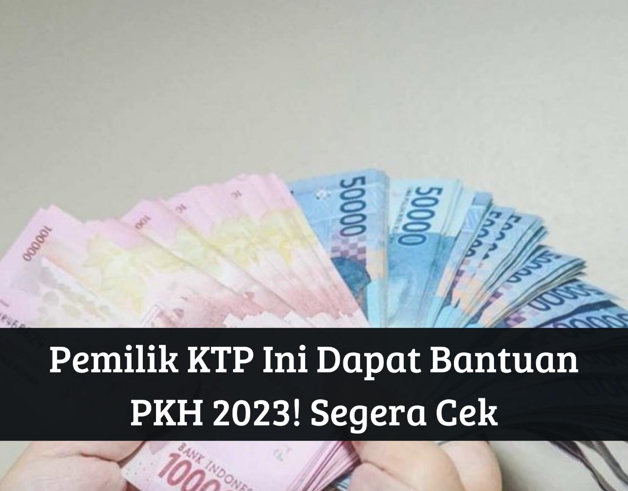 Segera Daftar Bansos September! Pemilik KTP Ini Dapat Bantuan PKH 2023, Cair hingga Ratusan Ribu, Cek Namamu