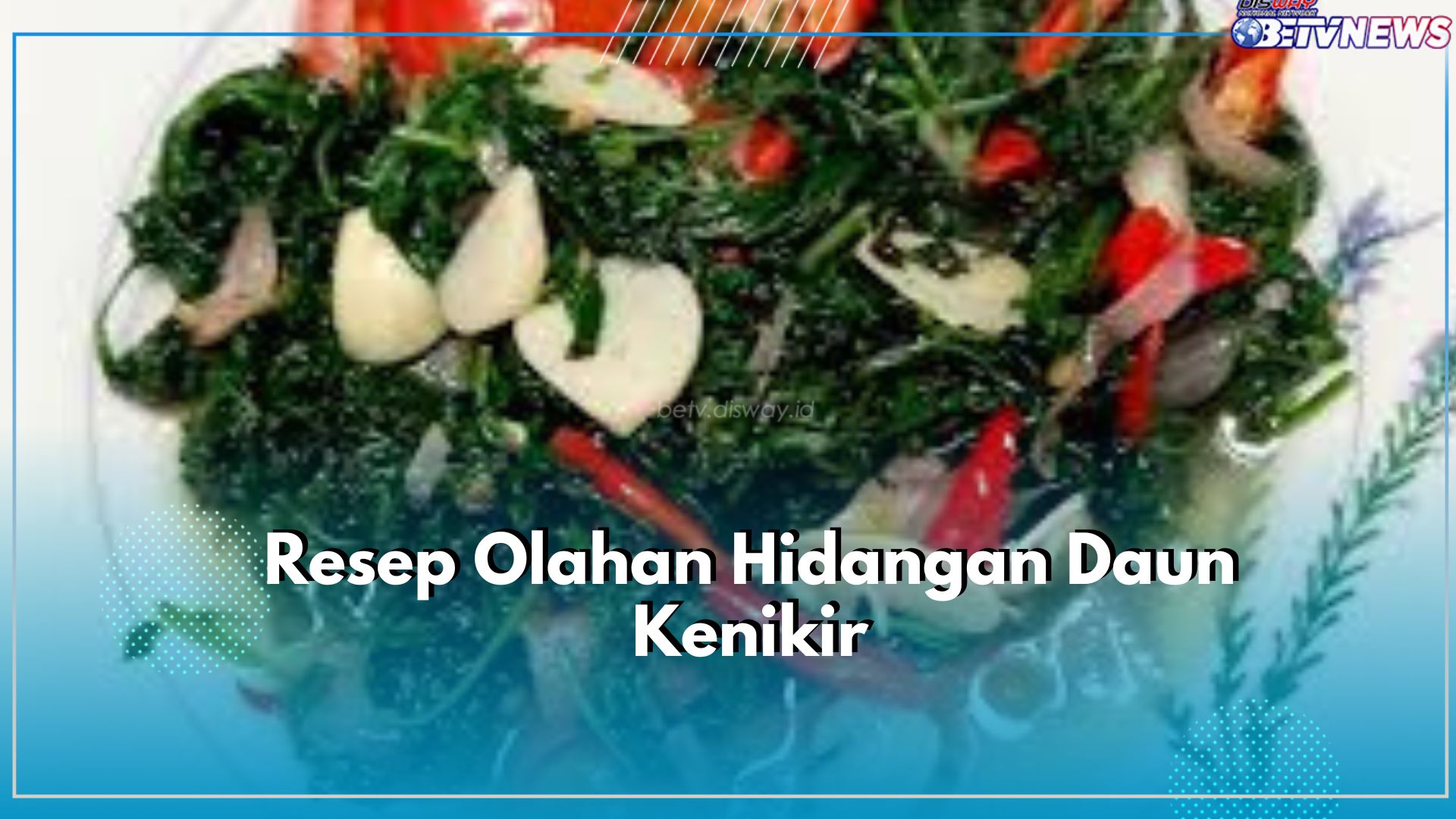 Cocok Dihidangkan Sebagai Menu Makan Malam, Intip Resep Rahasia Olahan Daun Kenikir yang Lezat
