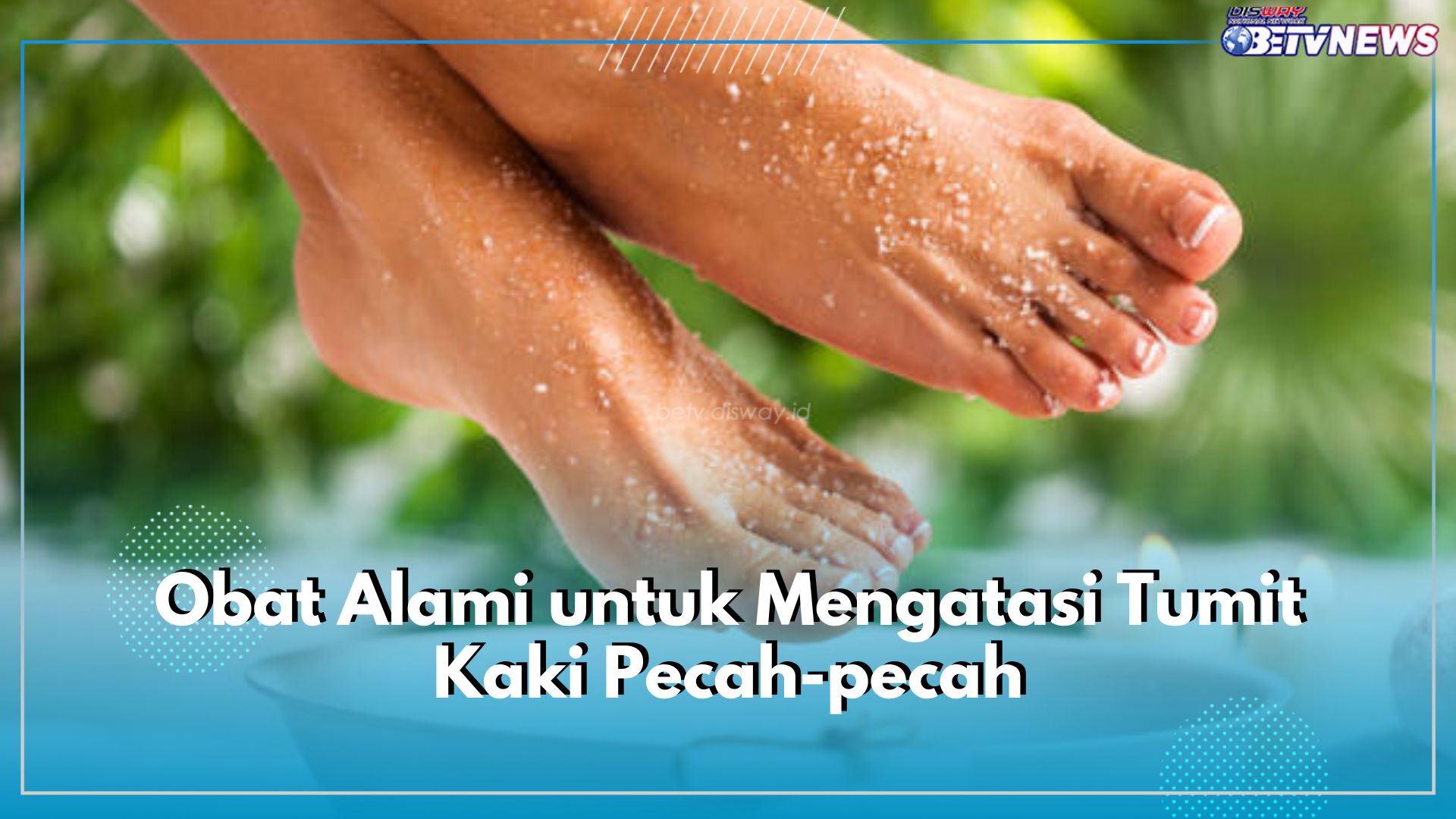 Tumit Kaki Pecah-pecah? 6 Obat Alami Ini Ampuh Mengatasinya, Cek Apa Saja!