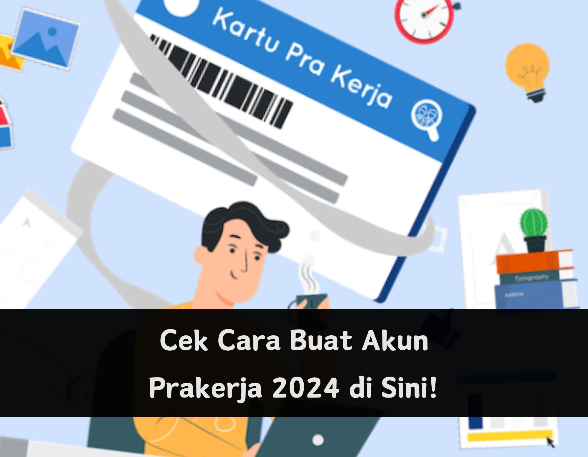 Gelombang 67 Sudah Dibuka, Ini Cara Buat Akun Prakerja 2024, Auto Dapat Uang Gratis Rp700 Ribu