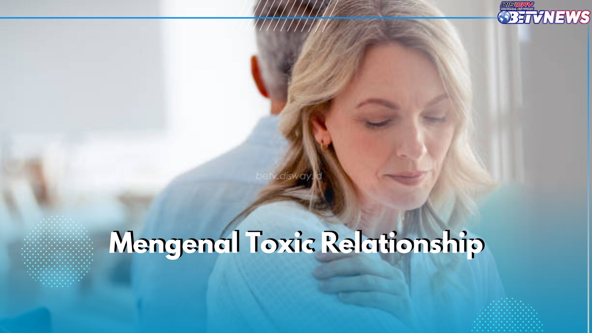 Kenali Istilah Toxic Relationship dan Efeknya Pada Hubungan, Pernah Alami?
