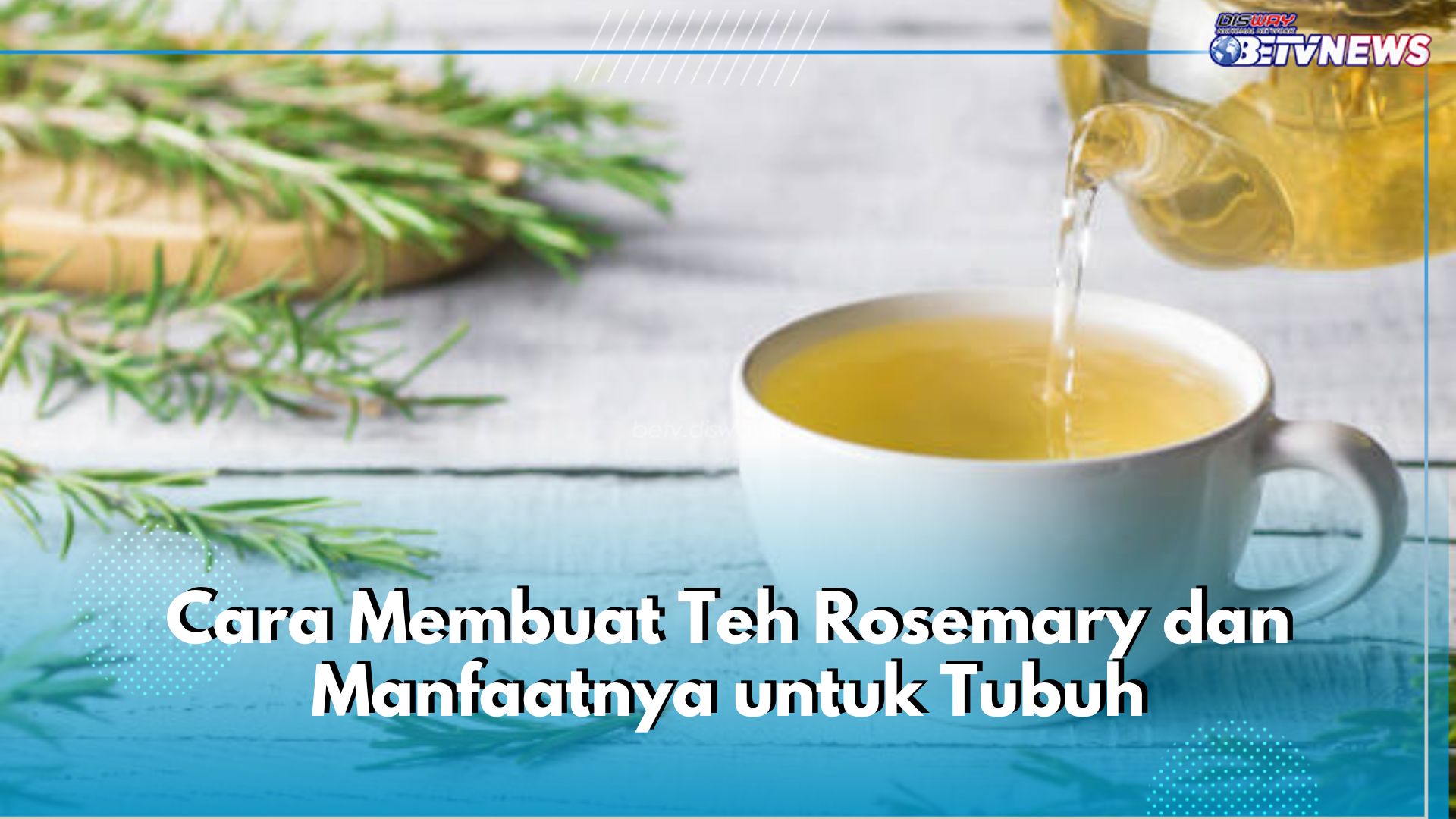 Ini 5 Manfaat Teh Rosemary untuk Tubuh, Simak Juga Cara Buatnya di Sini, Mudah Banget!