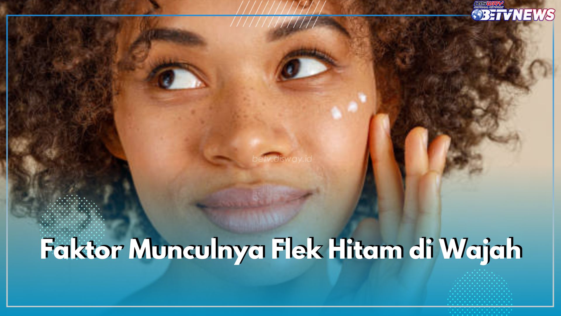 7 Faktor Munculnya Flek Hitam, Nomor 1 Jadi Alasan Utama, Cek di Sini