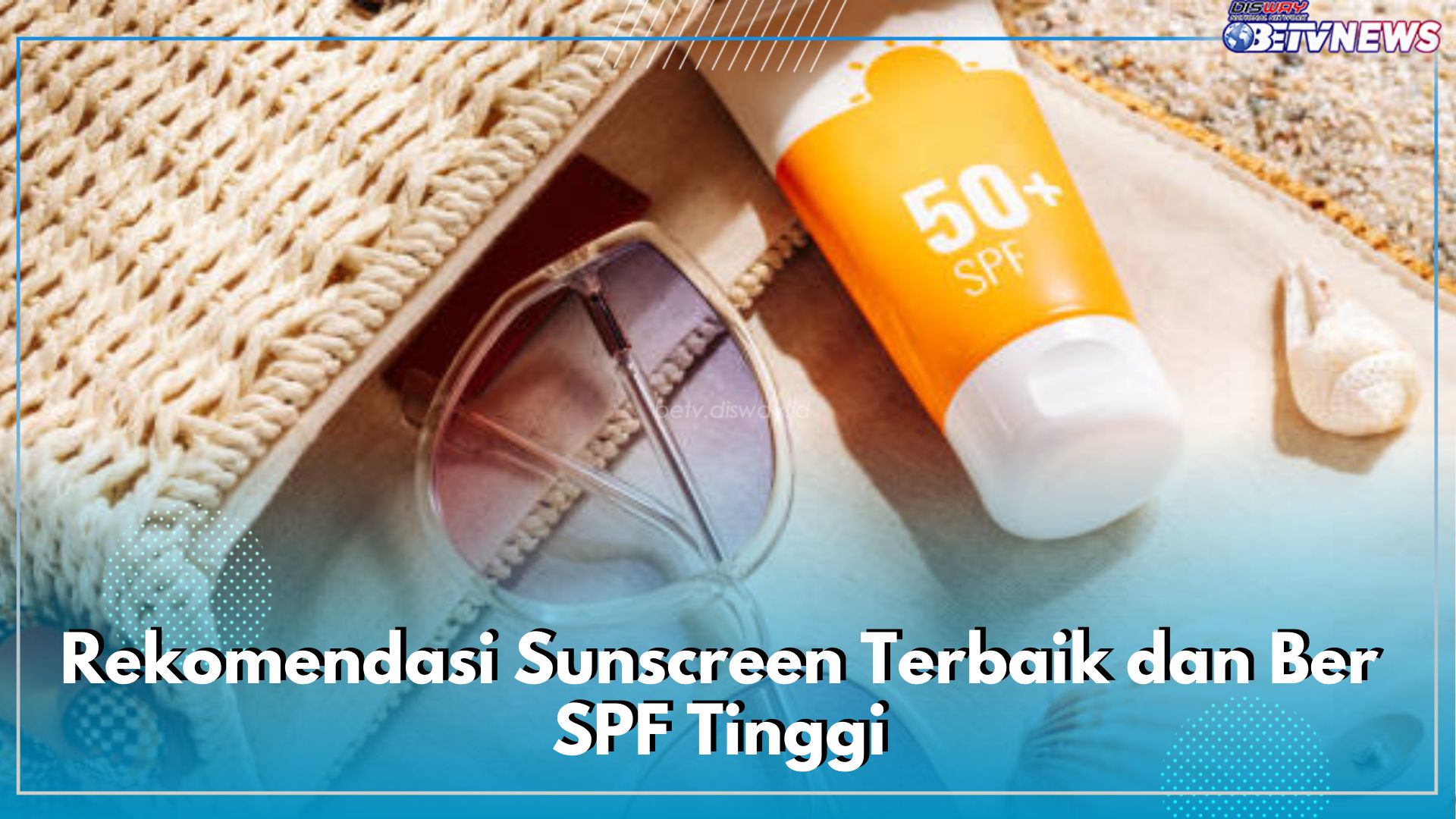 12 Rekomendasi Sunscreen Terbaik dan ber SPF Tinggi, Ampuh Melindungi Wajah Dari Radikal Bebas