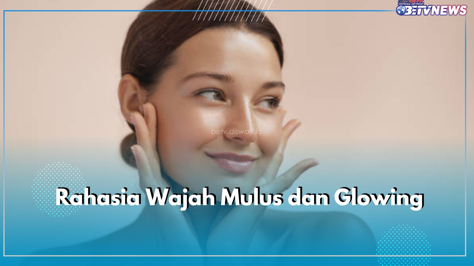 Rahasia Wajah Mulus dan Glowing, Lakukan 5 Kebiasaan Baik Ini, Yuk Coba Terapkan!