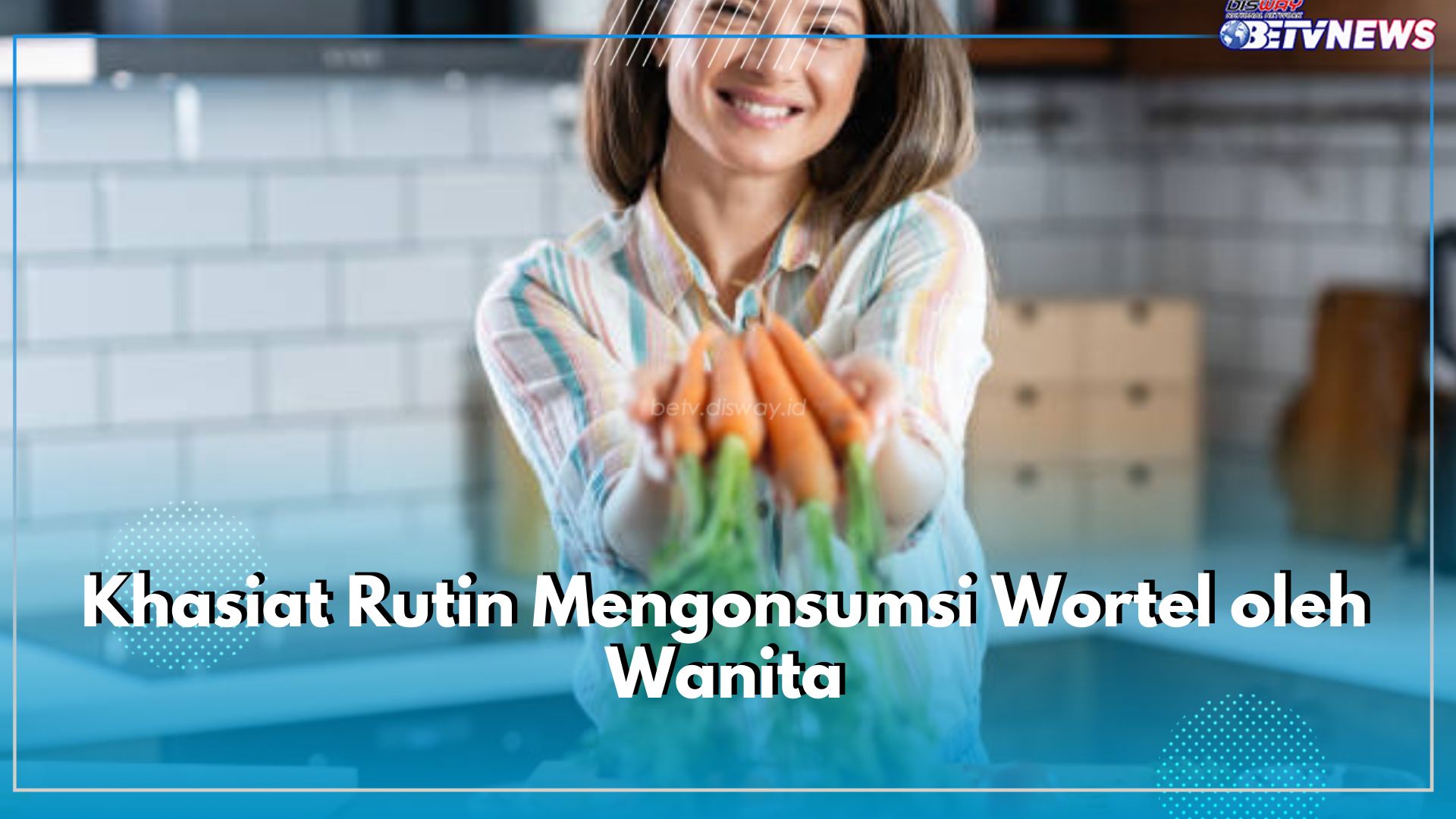 7 Khasiat Rutin Mengonsumsi Wortel oleh Wanita, Manfaatnya Bikn Kaget!