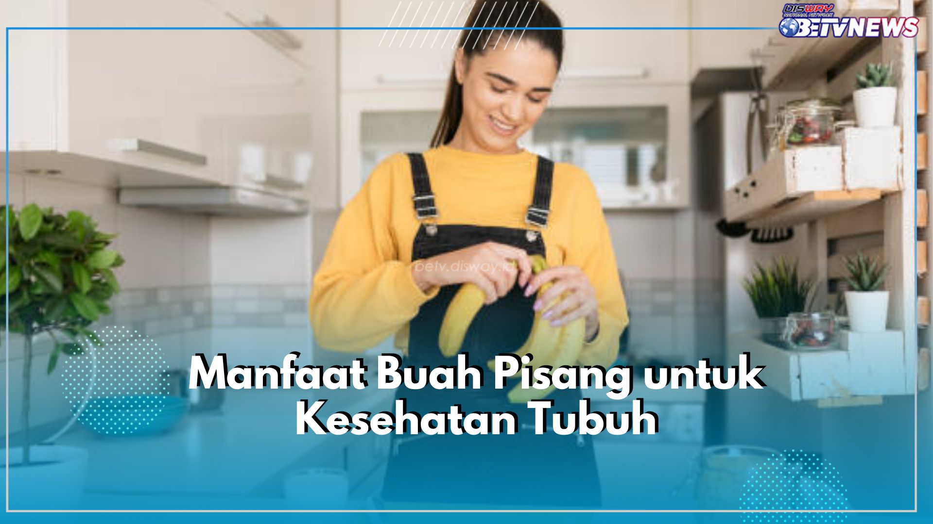 Kaya Akan Vitamin, Inilah Sederet Manfaat Buah Pisang Baik untuk Kesehatan Tubuh