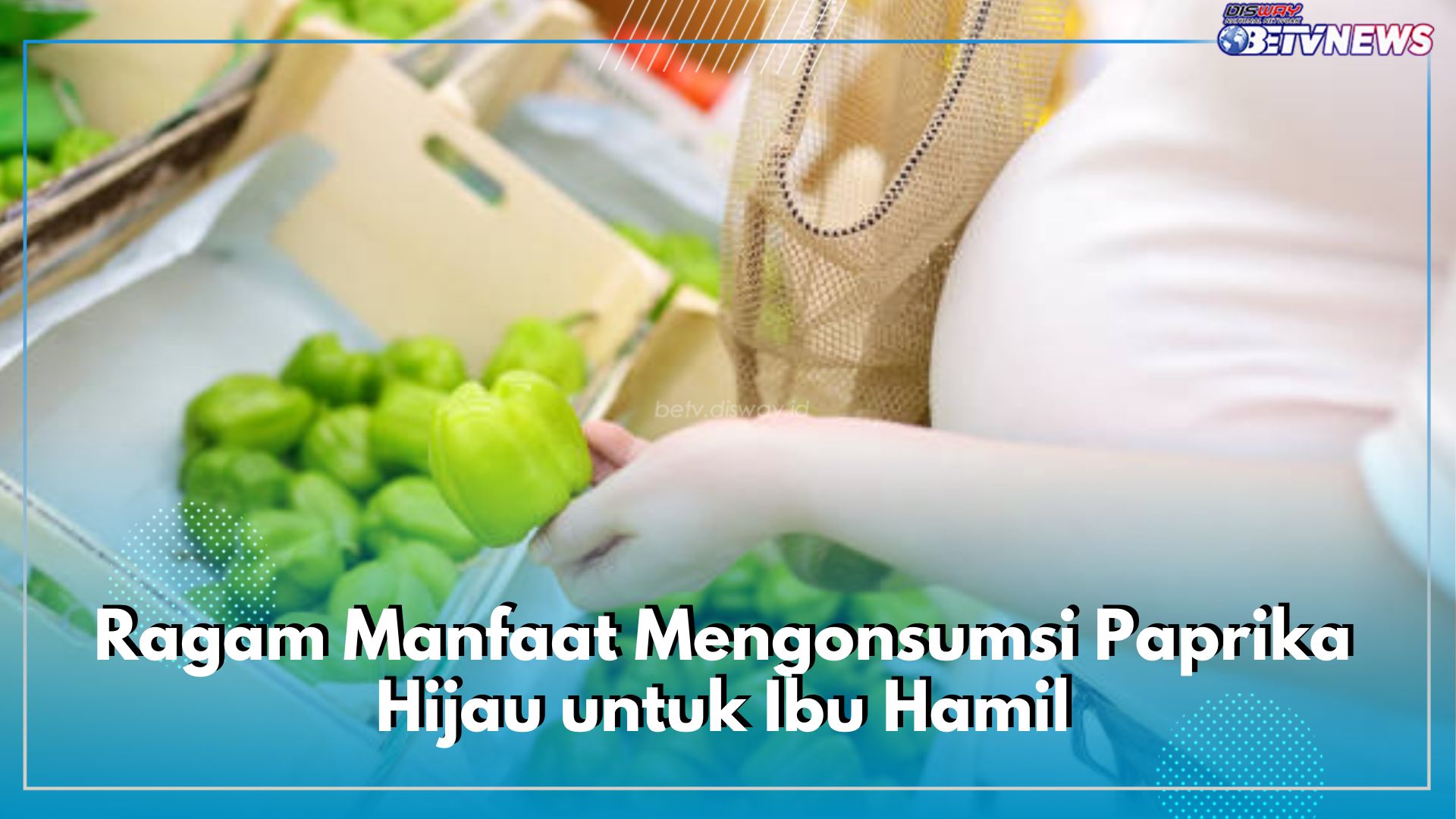 Inilah 7 Ragam Manfaat Mengonsumsi Paprika Hijau untuk Ibu Hamil, Bagus Tingkatkan Pertumbuhan Janin