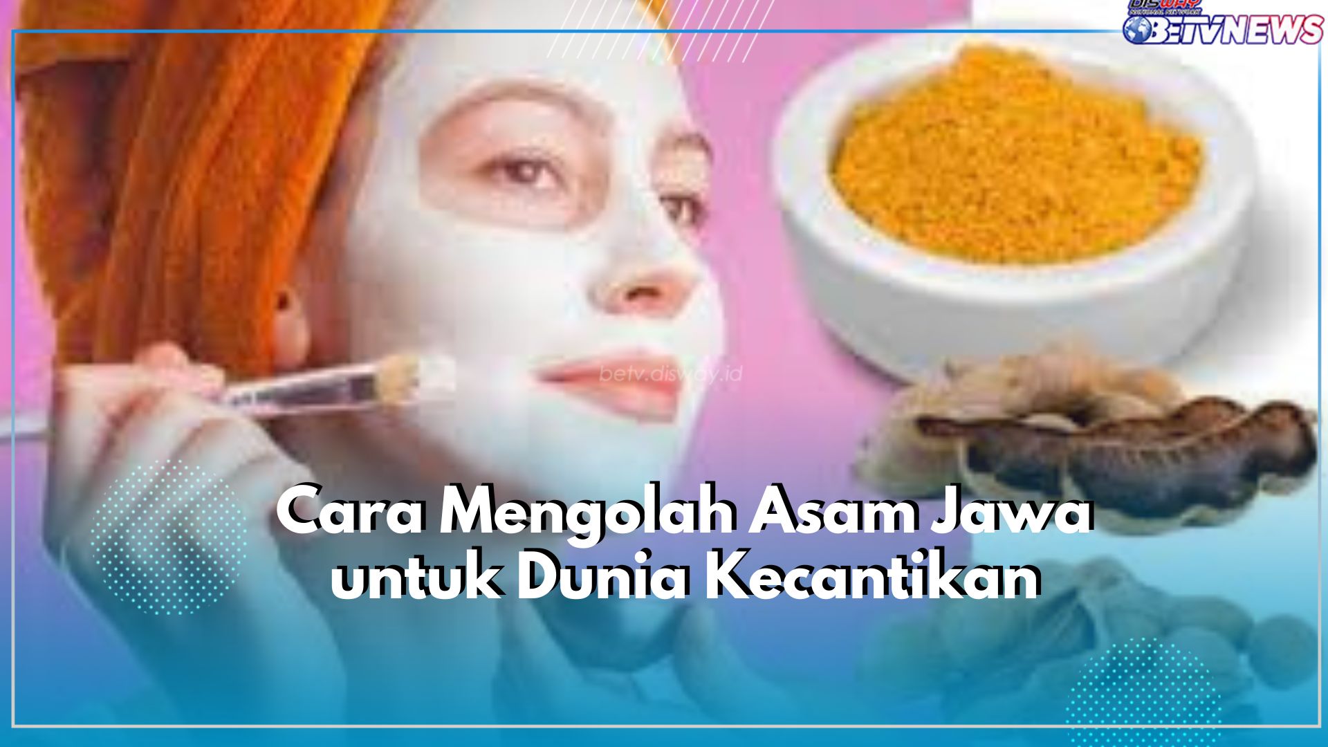 Begini Cara Mudah Mengolah Asam Jawa Jadi Facial Wash hingga Scrub, Bikin Kulit Semakin Cerah Merona