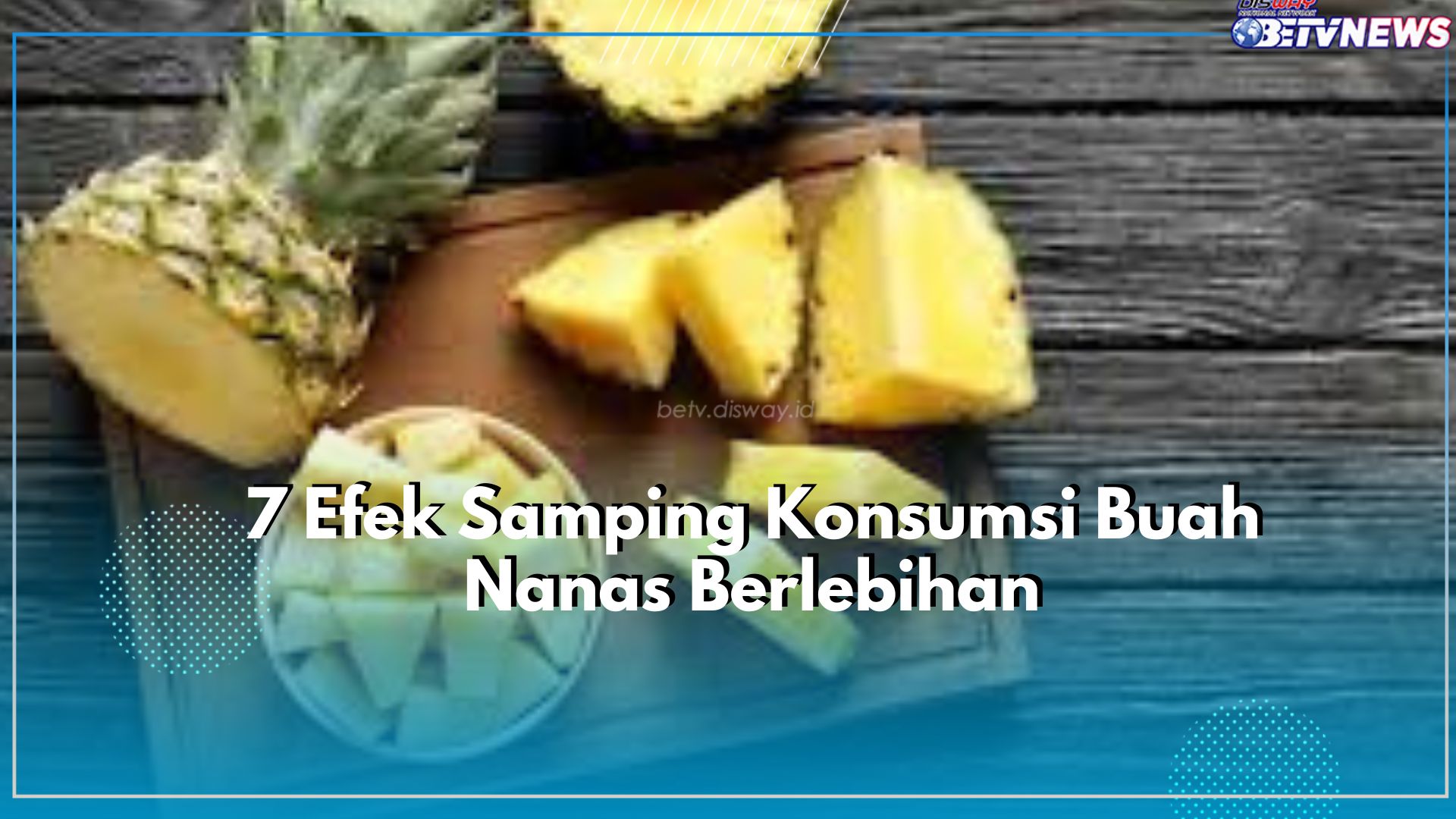 Tak Terduga, Inilah 7 Efek Samping Makan Buah Nanas Berlebihan, Salah Satunya Sebabkan Alergi