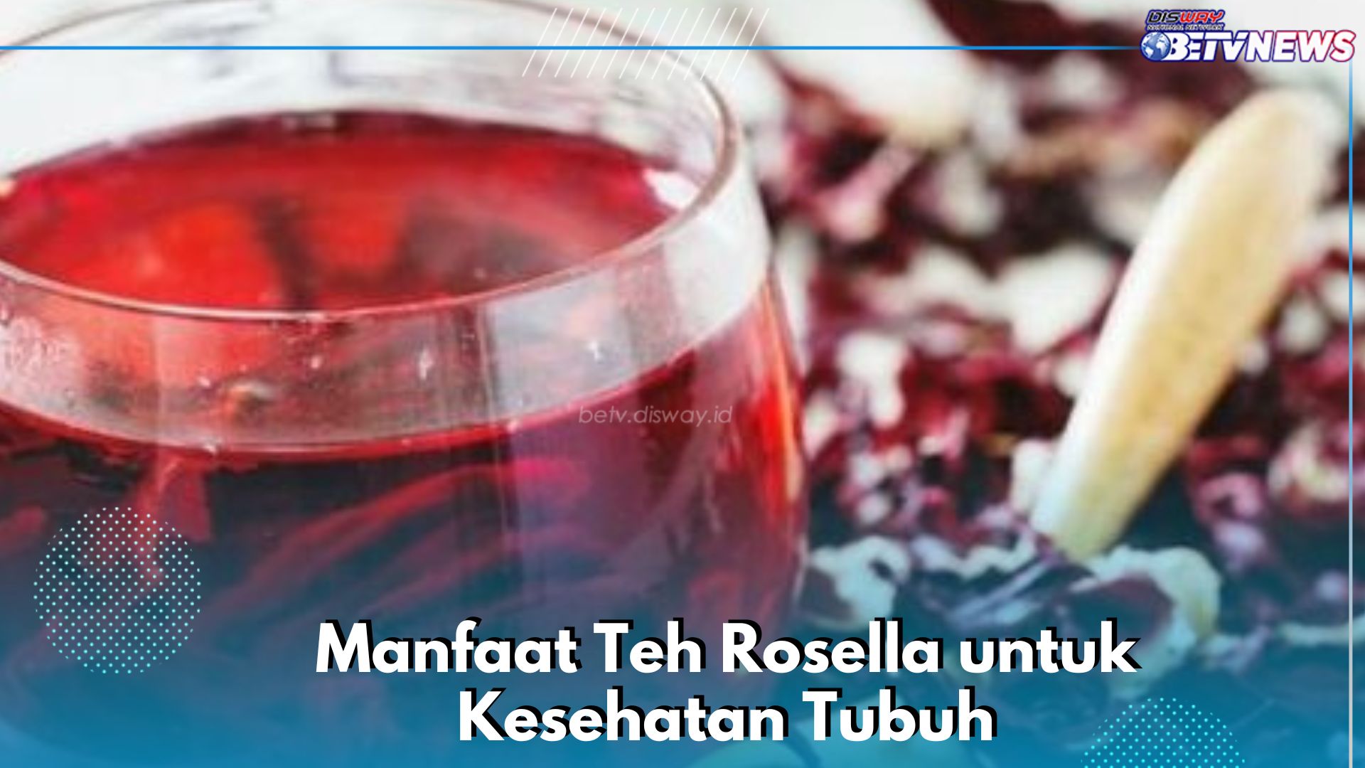 Manfaat Lain Teh Rosella yang Jarang Diketahui, Tidak Hanya Dapat Menurunkan Tekanan Darah