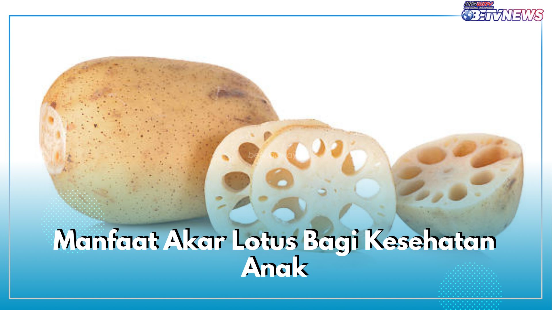 9 Manfaat Akar Lotus Bagi Kesehatan Anak, Salah Satunya Bisa Menjaga Kesehatan Jantung