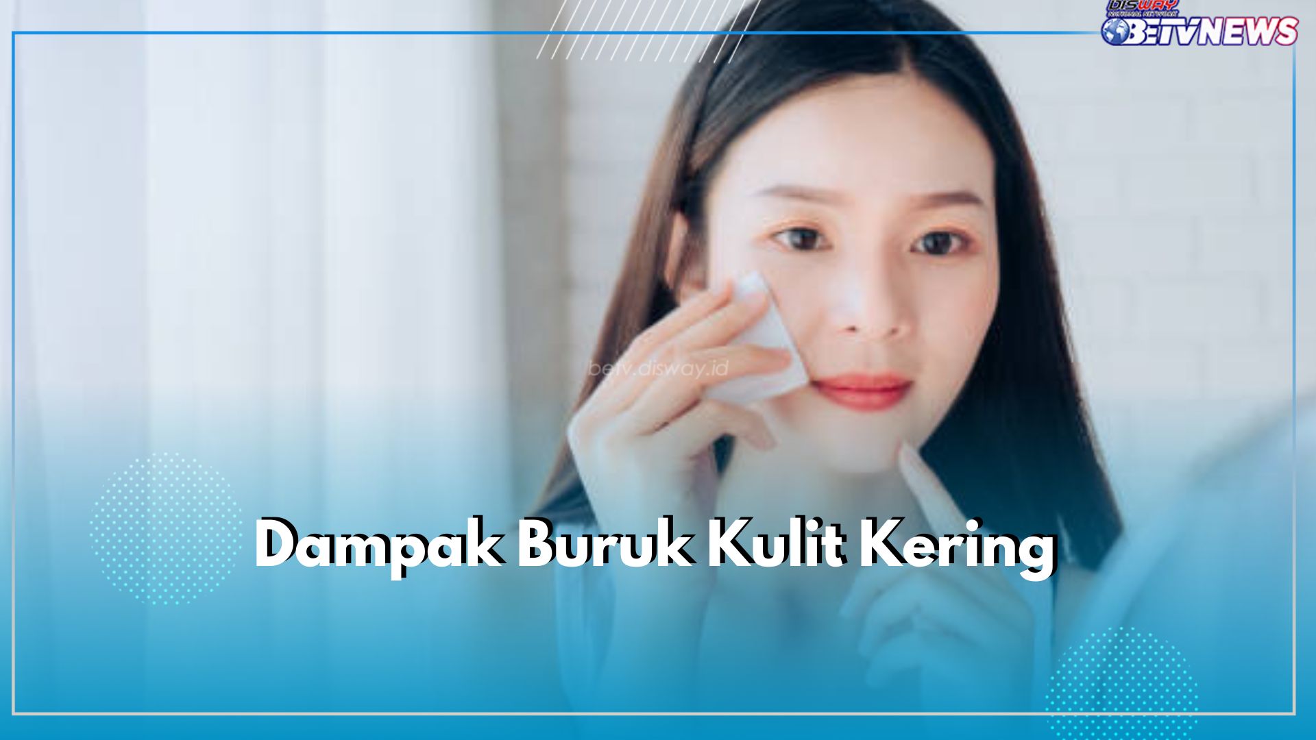 Kulit Kering Menimbulkan Efek Samping, Cek di Sini Dampak Buruknya di Wajah