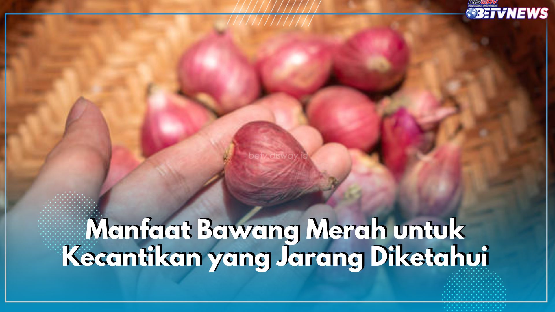 Bawang Merah Mengandung Niancin, Bermanfaat Mencerahkan Kulit Secara Alami, Dapatkan 7 Manfaat Lainnya di Sini